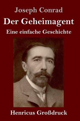 Der Geheimagent (Großdruck): Eine einfache Geschichte by Joseph Conrad