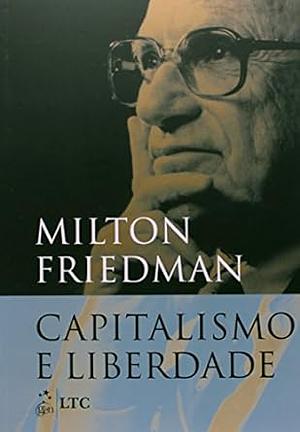 Capitalismo e Liberdade by Milton Friedman