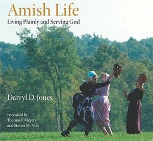 Amish Life: Living Plainly and Serving God by Darryl D. Jones