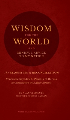 Wisdom for the World: The Requisites of Reconciliation by Alan Clements