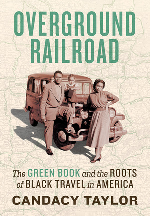 Overground Railroad: The Green Book & Roots of Black Travel in America by Candacy Taylor