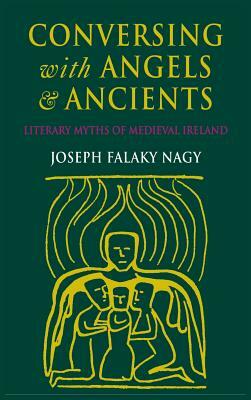 Conversing with Angels and Ancients by Joseph Falaky Nagy