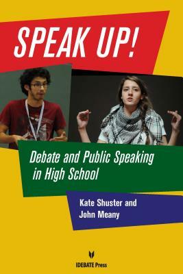 Speak Up!: Debate and Public Speaking in High School by Kate Shuster