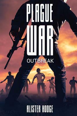 Plague War: Outbreak by Alister Hodge