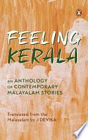 Feeling Kerala: An Anthology of Contemporary Malayalam Stories by J. Devika, J. Devika