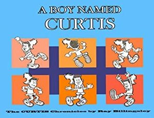 A Boy Named Curtis (The Curtis Chronicles by Ray Billingsley, Volume 1) by Ray Billingsley