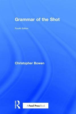 Grammar of the Shot by Christopher J. Bowen, Roy Thompson