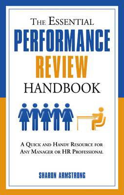 The Essential Performance Review Handbook: A Quick and Handy Resource for Any Manager or HR Professional by Sharon Armstrong