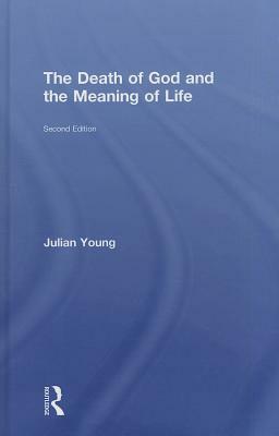 The Death of God and the Meaning of Life by Julian Young