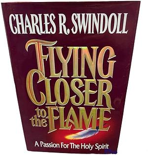 Flying Closer to the Flame by Charles R. Swindoll