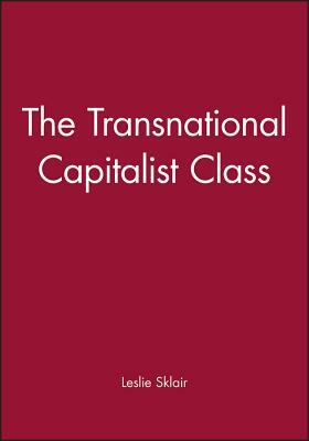 The Transnational Capitalist Class by Leslie Sklair