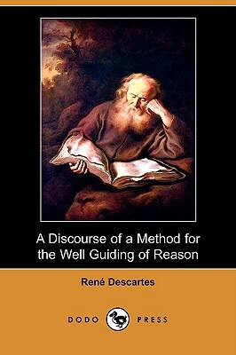 A Discourse of a Method for the Well Guiding of Reason, and the Discovery of Truth in the Sciences (Dodo Press) by René Descartes