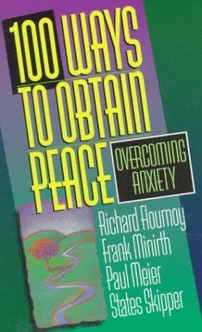 100 Ways to Obtain Peace: Overcoming Anxiety by Frank Minirth, Richard L. Flournoy