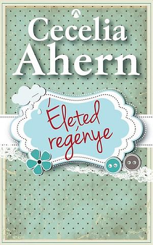 Életed regénye by Cecelia Ahern