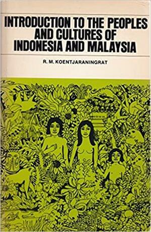 Introduction to the Peoples and Cultures of Indonesia and Malaysia by Koentjaraningrat