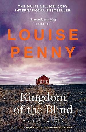 Kingdom of the Blind: by Louise Penny, Louise Penny