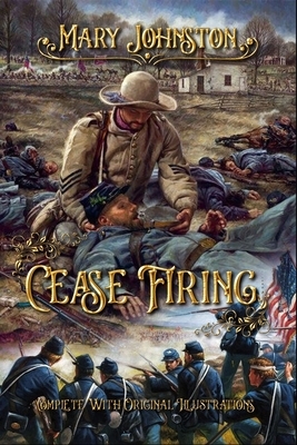Cease Firing: Complete With Original Illustrations by Mary Johnston