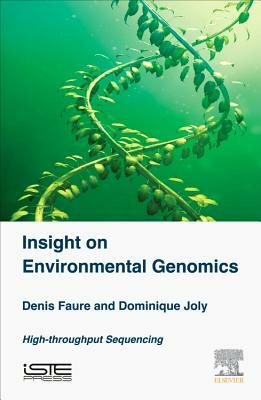 Insight on Environmental Genomics: The High-Throughput Sequencing Revolution by Denis Faure, Dominique Joly