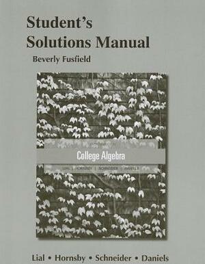 Student's Solutions Manual for College Algebra by David Schneider, Margaret Lial, John Hornsby
