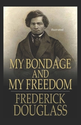 My Bondage and My Freedom ILLUSTRATED by Frederick Douglass