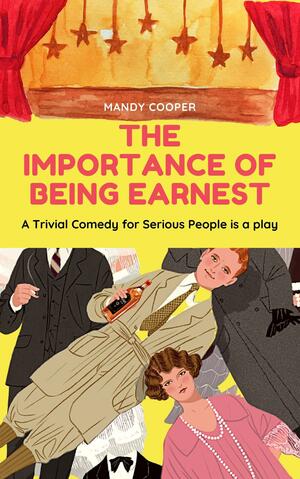 The Importance of Being Earnest: A Trivial Comedy for Serious People by Oscar Wilde