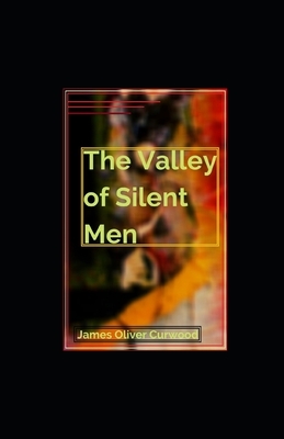 The Valley of Silent Men illustrated by James Oliver Curwood