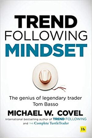 Trend Following Mindset: The Genius of Legendary Trader Tom Basso by Michael Covel