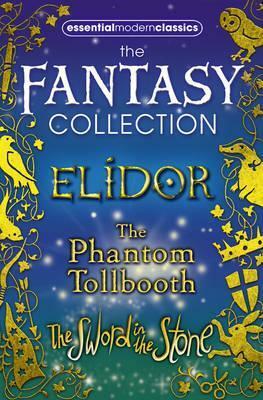 Essential Modern Classics Fantasy Collection: Elidor, The Phantom Tollbooth, The Sword in the Stone by Alan Garner, Norton Juster, T.H. White