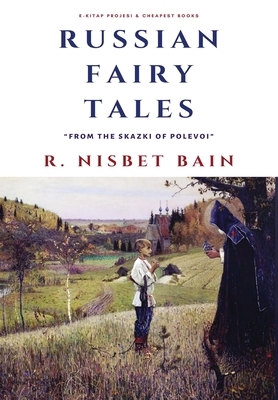 Russian Fairy Tales: "From the Skazki of Polevoi" by R. Nisbet Bain