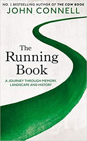 The Running Book: A Journey through Memory, Landscape and History by John Connell