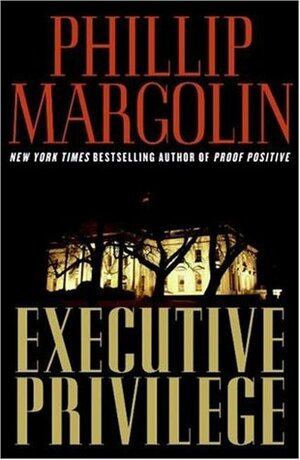 Executive Privilege by Phillip Margolin