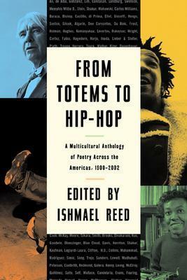 From Totems to Hip-Hop: A Multicultural Anthology of Poetry Across America by Ishmael Reed