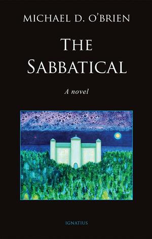 The Sabbatical: A Novel by Michael D. O'Brien