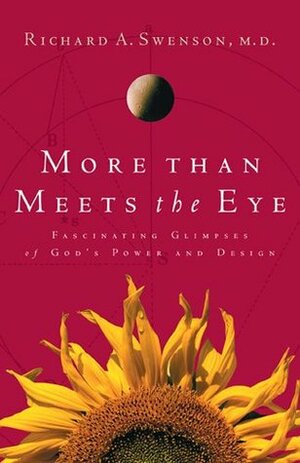 More Than Meets the Eye: Fascinating Glimpses of God's Power and Design by Richard A. Swenson, Lisa Samson