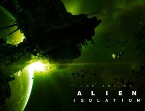 The Art of Alien: Isolation by Andy McVittie