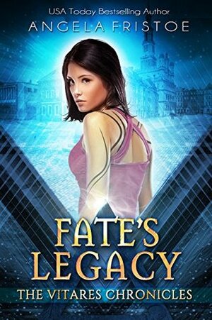 Fate's Legacy (The Vitares Chronicles Book 1) by Angela Fristoe