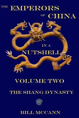 The Emperors of China in a Nutshell 2: The Shang Dynasty by Bill McCann