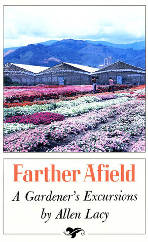 Farther Afield: A Gardener's Excursions by Allen Lacy