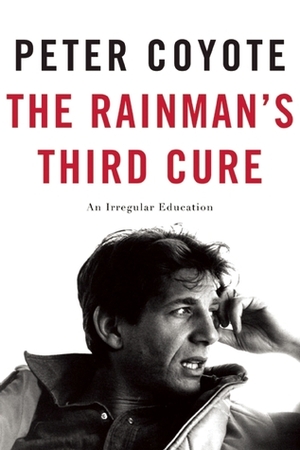 The Rainman's Third Cure: An Irregular Education by Peter Coyote