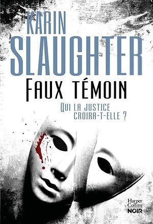 Faux témoin by Karin Slaughter, Karin Slaughter