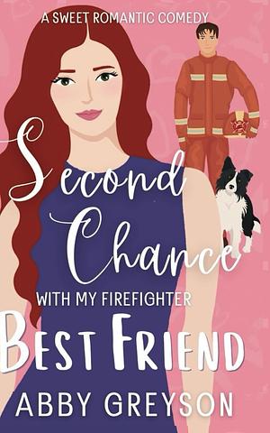 Second Chance with my Firefighter Best Friend by Abby Greyson