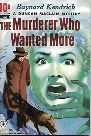 The Murderer Who Wanted More by Baynard H. Kendrick