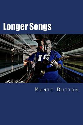 Longer Songs: A Collection of Short Stories by Monte Dutton