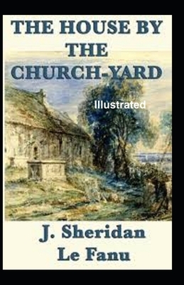 The House by the Churchyard Illustrated by J. Sheridan Le Fanu