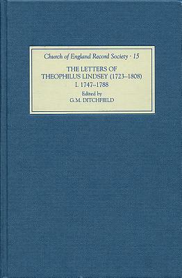 The Letters of Theophilus Lindsey (1723-1808): Volume I: 1747-1788 by 