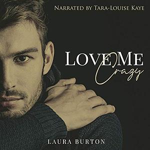Love Me, Crazy by Laura Burton