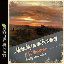 Morning and Evening: A New Edition of the Classic Devotional Based on the Holy Bible, English Standard Version by Charles H. Spurgeon