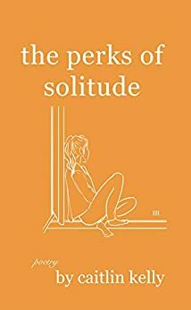 the perks of solitude: by caitlin kelly by Caitlin Kelly