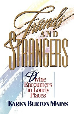 Friends and Strangers: Divine Encounters in Lonely Places by Karen Burton Mains