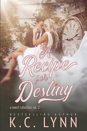 A Recipe for Destiny: A Sweet Collection Vol.2 by K.C. Lynn